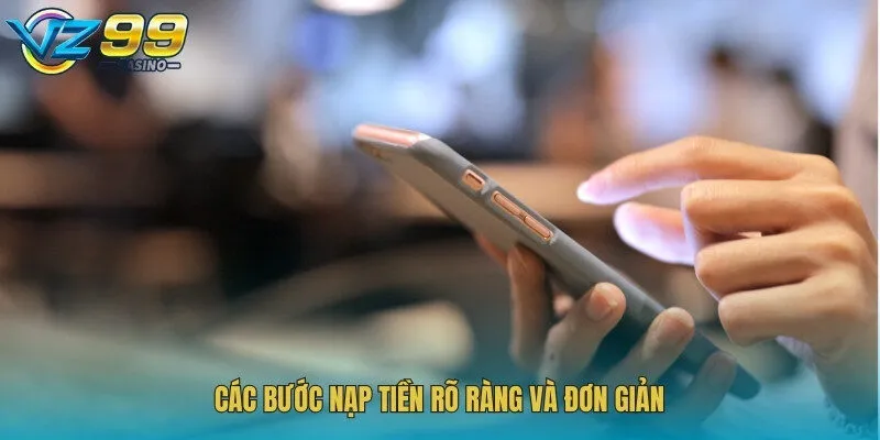 Các bước nạp tiền rõ ràng và đơn giản