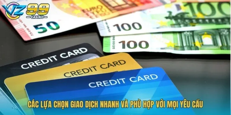 Các lựa chọn giao dịch nhanh và phù hợp với mọi yêu cầu