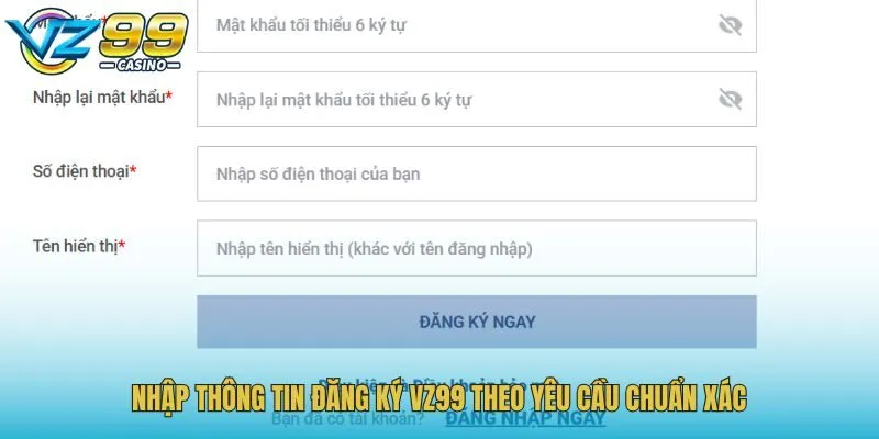 Nhập thông tin đăng ký Vz99 theo yêu cầu chuẩn xác