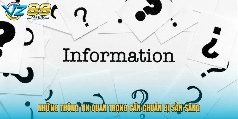 Những thông tin quan trọng cần chuẩn bị sẵn sàng